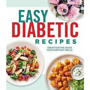 Easy Diabetic Recipes: Great-Tasting Ideas for Everyday Meals, Hardcover - *** imagine