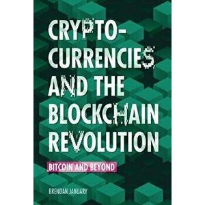 Cryptocurrencies and the Blockchain Revolution: Bitcoin and Beyond, Library Binding - Brendan January imagine
