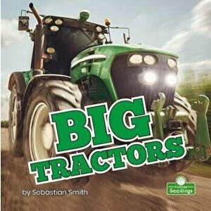 Big Tractors, Library Binding - Sebastian Smith imagine