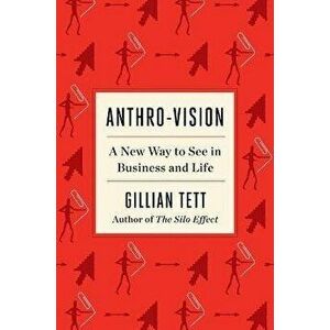 Anthro-Vision: A New Way to See in Business and Life, Hardcover - Gillian Tett imagine