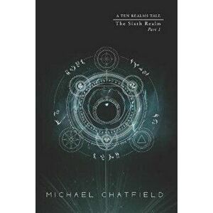 Sixth Realm Part 1: A LitRPG Fantasy Series, Paperback - Michael Chatfield imagine