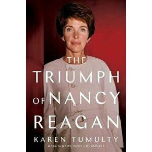 The Triumph of Nancy Reagan, Hardcover - Karen Tumulty imagine