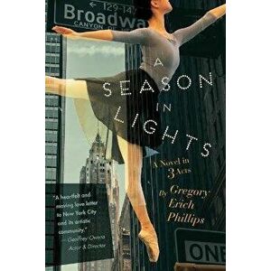 A Season in Lights: A Novel in Three Acts, Paperback - Gregory Erich Phillips imagine