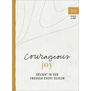 Courageous Joy: Delight in God Through Every Season, Paperback - *** imagine