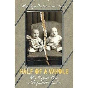 Half of a Whole: My Fight for a Separate Life, Paperback - Marilyn Peterson Haus imagine