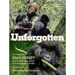 Unforgotten: The Wild Life of Dian Fossey and Her Relentless Quest to Save Mountain Gorillas, Hardcover - Anita Silvey imagine