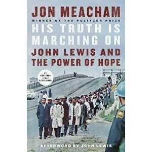 His Truth Is Marching on: John Lewis and the Power of Hope, Paperback - Jon Meacham imagine