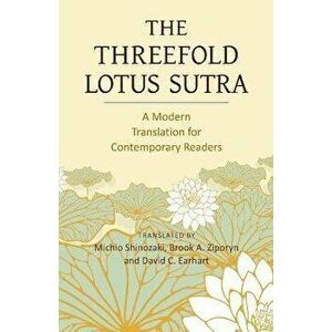 The Threefold Lotus Sutra: A Modern Translation for Contemporary Readers, Paperback - Brook A. Ziporyn imagine