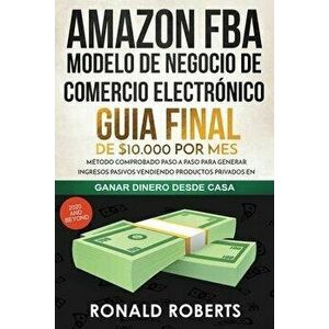 Amazon FBA - Modelo de Negocio de Comercio Electrónico: Guia final de $10.000 por mes. Método Comprobado Paso a Paso para Generar Ingresos Pasivos Ven imagine