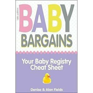 Baby Bargains: Your Baby Registry Cheat Sheet! Honest & Independent Reviews to Help You Choose Your Baby's Car Seat, Stroller, Crib, - Denise Fields imagine
