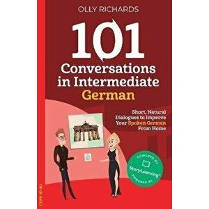 101 Conversations in Intermediate German, Paperback - Olly Richards imagine