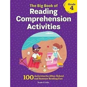 The Big Book of Reading Comprehension Activities, Grade 4: 100 Activities for After-School and Summer Reading Fun - Susan B. Katz imagine