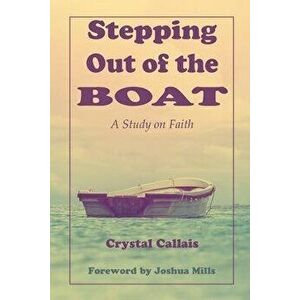 Stepping Out of the Boat, Paperback - Crystal Callais imagine