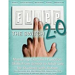 FLIPP The Switch 2.0: Mastering Executive Function Skills from School to Adult Life for Students with Autism, Paperback - Carol Burmeister imagine