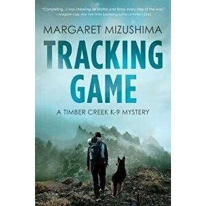 Tracking Game: A Timber Creek K-9 Mystery, Paperback - Margaret Mizushima imagine