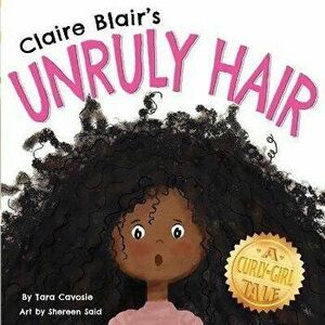 Claire Blair's Unruly Hair: A Curly-Girl Tale (Black Hair), Paperback - Shereen Said imagine
