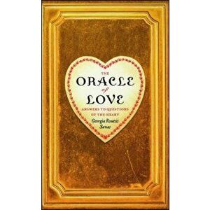 The Oracle of Love: Answers to Questions of the Heart, Paperback - Georgia Routsis Savas imagine