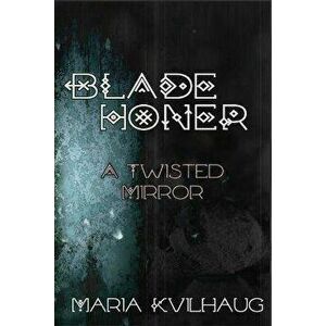 Blade Honer, Book Four: The Twisted Mirror, Paperback - Maria Kvilhaug imagine