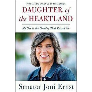 Daughter of the Heartland: My Ode to the Country That Raised Me, Paperback - Joni Ernst imagine
