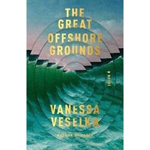 The Great Offshore Grounds, Paperback - Vanessa Veselka imagine