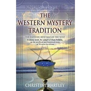 The Western Mystery Tradition: The Esoteric Heritage of the West, Paperback - Christine Hartley imagine