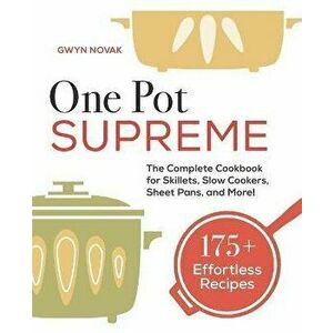 One Pot Supreme: The Complete Cookbook for Skillets, Slow Cookers, Sheet Pans, and More!, Paperback - Gwyn Novak imagine