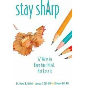 Stay Sharp: 52 Ways to Keep Your Mind, Not Lose It, Paperback - David B. Biebel imagine