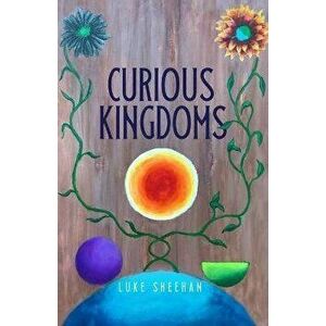 Curious Kingdoms, Paperback - Luke Sheehan imagine