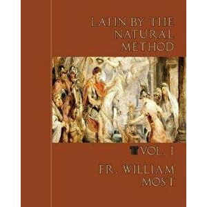 Latin by the Natural Method, vol. 1, Paperback - William Most imagine