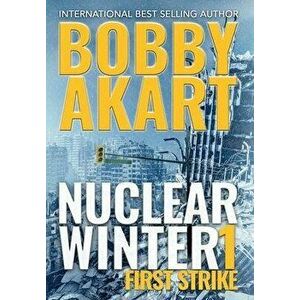 Nuclear Winter First Strike: Post Apocalyptic Survival Thriller, Hardcover - Bobby Akart imagine