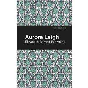 Aurora Leigh, Paperback - Elizabeth Barret Browning imagine