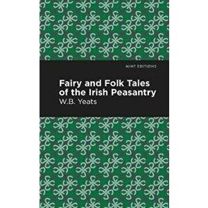 Fairy and Folk Tales of the Irish Peasantry, Paperback - William Butler Yeats imagine