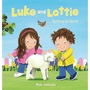 Luke and Lottie. Spring Is Here!, Hardcover - Ruth Wielockx imagine