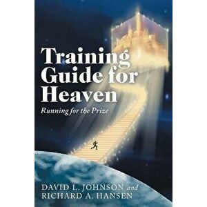 Training Guide for Heaven: Running for the Prize, Paperback - David L. Johnson imagine