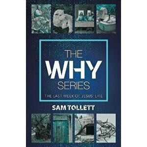 The Why Series: The Last Week of Jesus' Life, Paperback - Sam Tollett imagine