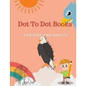 Dot To Dot Books For Kids and Adults: The Book for Little Geniuses, Connect The Dots Books for Kids Age, 6, 7, 8, 9, 10, 12for Adults Easy Kids Dot To Do imagine