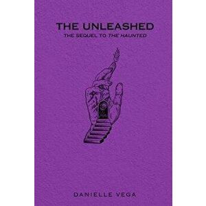 The Unleashed, Paperback - Danielle Vega imagine