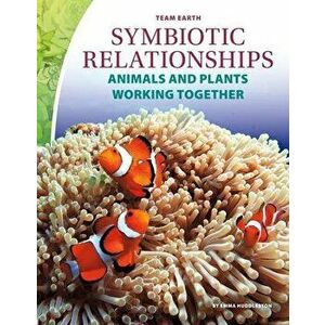 Symbiotic Relationships: Animals and Plants Working Together, Library Binding - Emma Huddleston imagine
