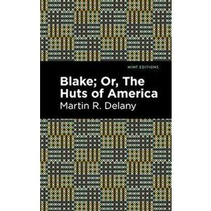 Blake; Or, the Huts of America, Paperback - Martin R. Delany imagine