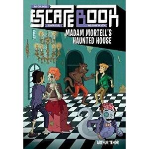 Escape Book, 3: Madam Mortell's Haunted House, Paperback - Arthur Tenor imagine