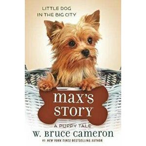 Max's Story: A Puppy Tale, Paperback - W. Bruce Cameron imagine