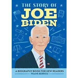 The Story of Joe Biden: A Biography Book for New Readers, Paperback - Frank J. Berrios imagine