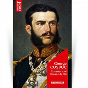 Povestea unei coroane de otel - George Cosbuc, Editia 2020 - George Cosbuc imagine