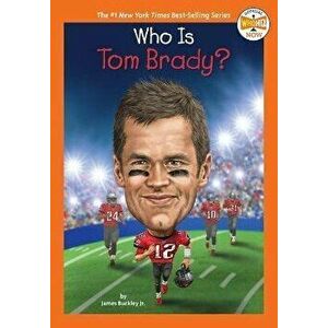 Who Is Tom Brady?, Paperback - James Buckley imagine