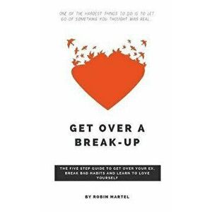 Get Over a Break-Up, Paperback - Robin Martel imagine