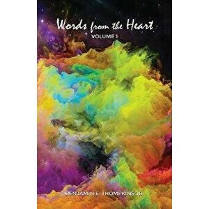 Words from the Heart: Volume 1, Paperback - Jr. Thompkins, Benjamin E. imagine