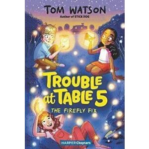 Trouble at Table 5 #3: The Firefly Fix, Paperback - Tom Watson imagine