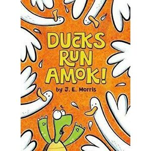 Ducks Run Amok!, Hardcover - J. E. Morris imagine