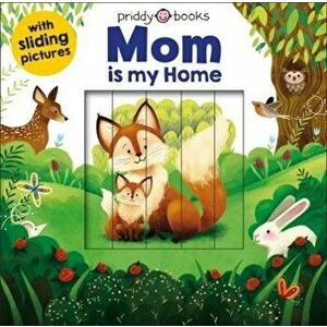 Sliding Pictures: Mom Is My Home, Board book - Roger Priddy imagine