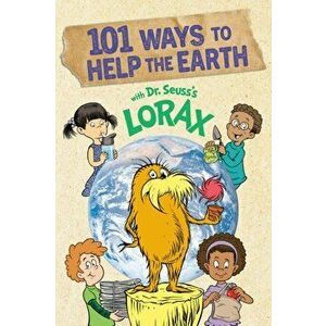 101 Ways to Help the Earth with Dr. Seuss's Lorax, Paperback - Miranda Paul imagine
